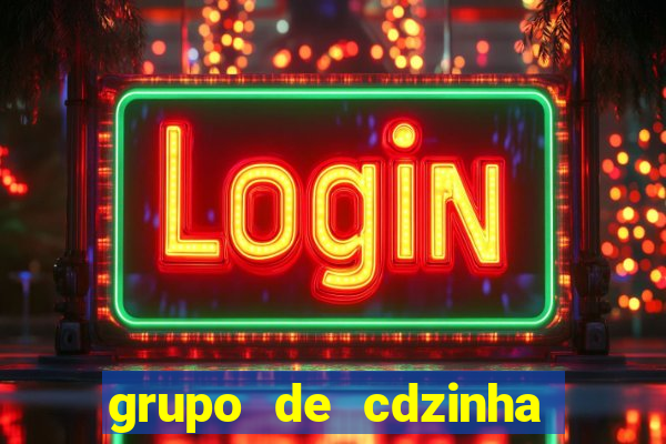 grupo de cdzinha no whatsapp